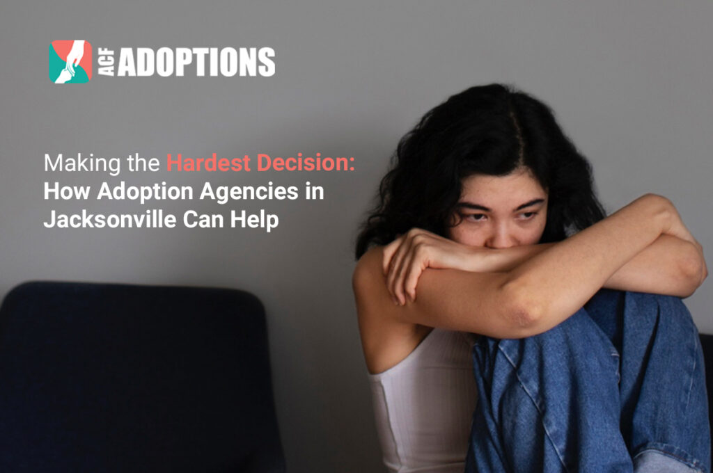 Making the Hardest Decision: How Adoption Agencies in Jacksonville Can Help
